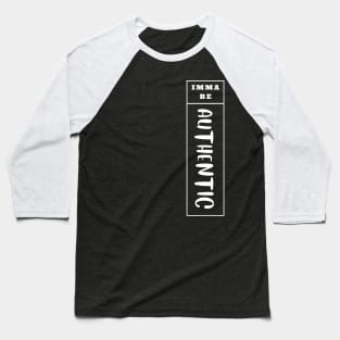 Imma Be Authentic - Vertical Typogrphy Baseball T-Shirt